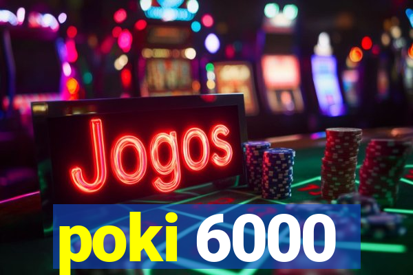 poki 6000
